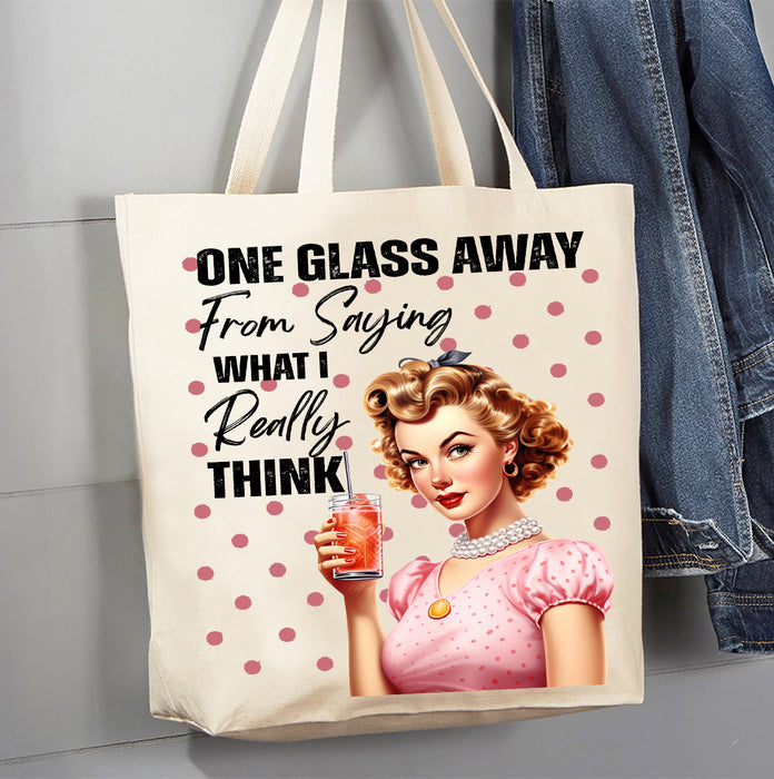 One Glass Away Saying What I Think Canvas Tote Bag