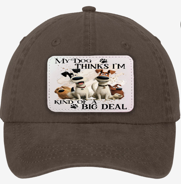 My Dog Thinks I'm A Big Deal Baseball Hat