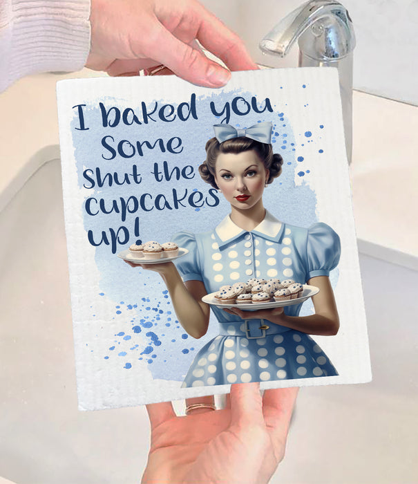 Baked Some Shut the Cupcake Up Swedish Dishcloth
