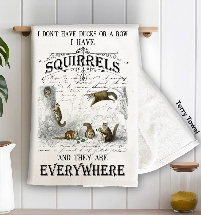 I Don't have ducks or a row I have Squirrels Everywhere Cotton  Terry Cloth Towels