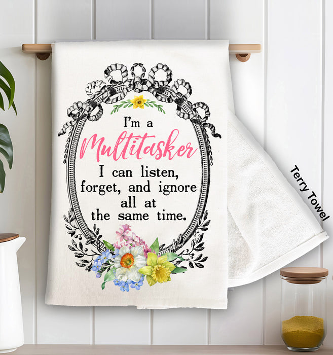 I'm a Multitasker I Listen forget, Ignore Kitchen Terry Towel