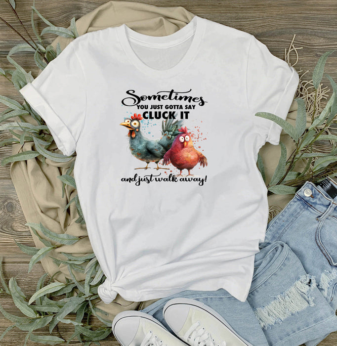 Gotta Cluck it and Walk Away Chickens T-Shirt