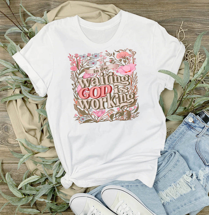 In The Waiting God Is Working Spiritual T-Shirt