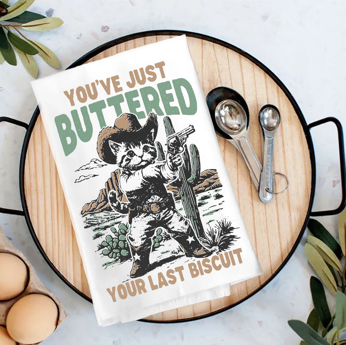 You've Buttered Your Last Biscuit Tea Towel
