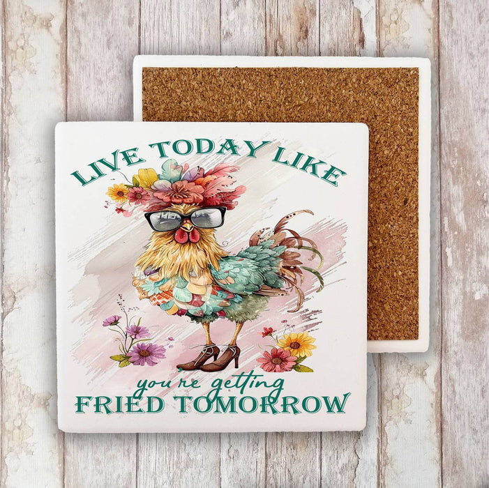 Live Today Like getting Fried Tomorrow Stone Coaster