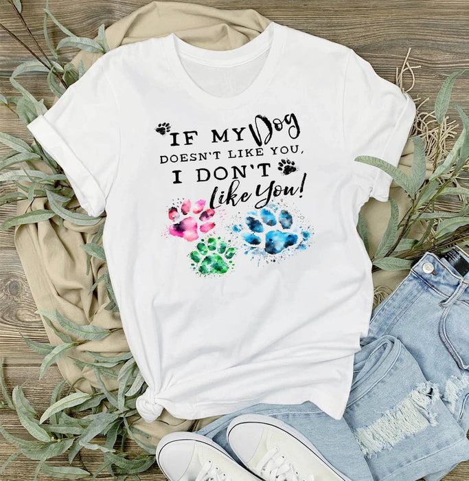 Dog Doesn't Like You I Don't Like You T-Shirt