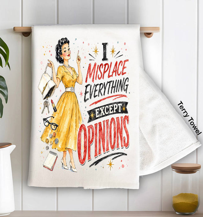 I misplaced everything Except Opinions Kitchen Terry Towel