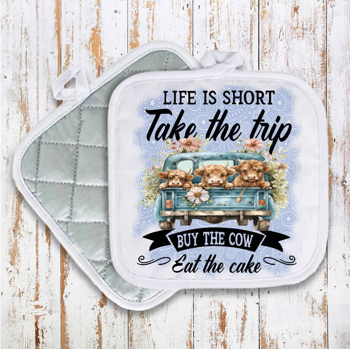 Life is Short By the Cow Eat Cake Pot Holder