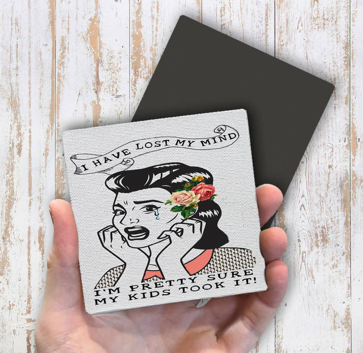 Mom Mother Lost My Mind Kids Took It Magnet Fridge