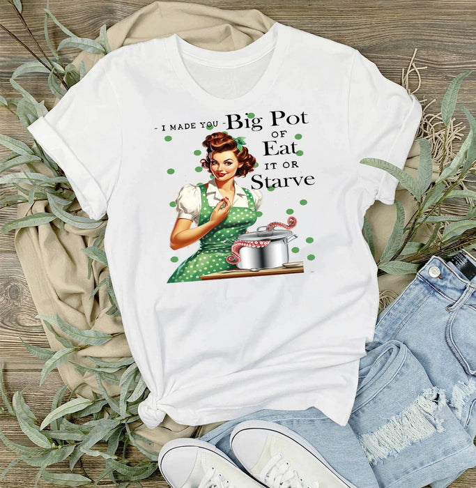 Made Big Pot of Eat or Starve Funny T-Shirt