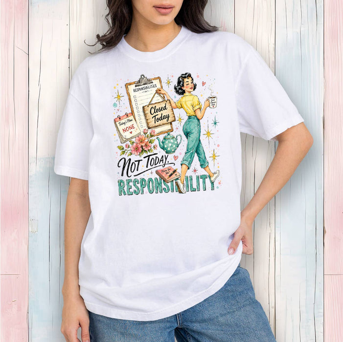Housewives Not today Responsibility T-Shirt