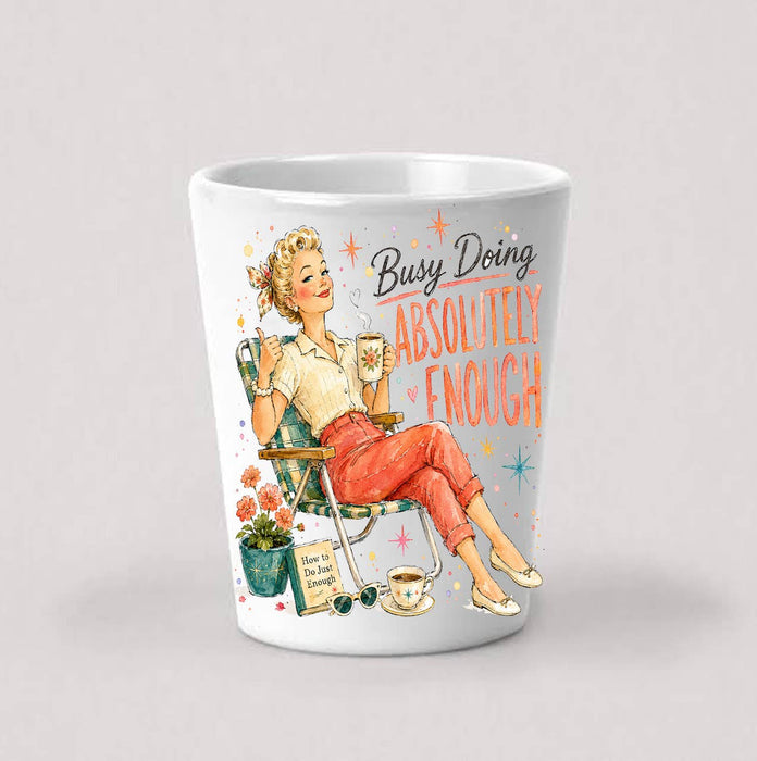 Housewives Busy doing Abolutely Nothing Shot Glass