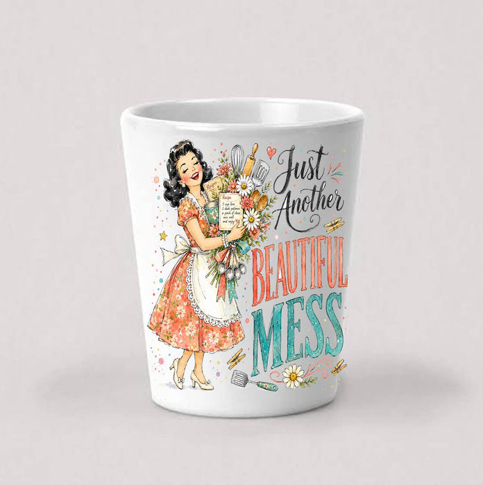 Housewives Beautiful Mess Shot Glass
