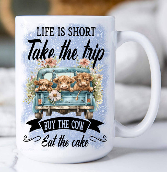 Life is Short By the Cow Eat Cake Coffee Mug