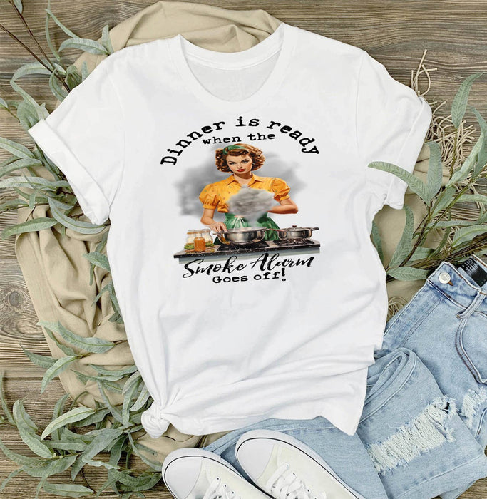 Dinner ready When Smoke Alarm Goes Off T-Shirt