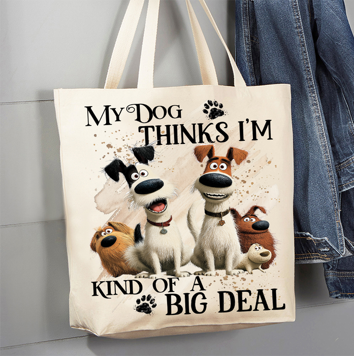 My Dog Thinks I'm a Big Deal Canvas Tote Bag