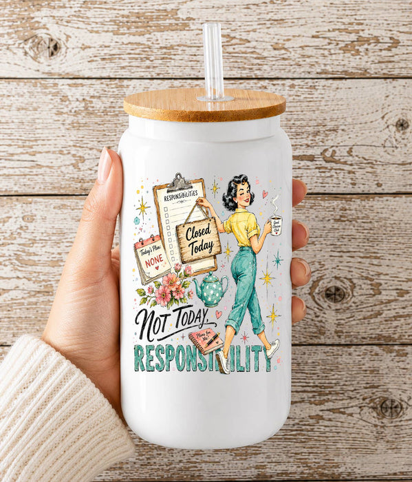 Housewives Not today Responsibility Glass Cup