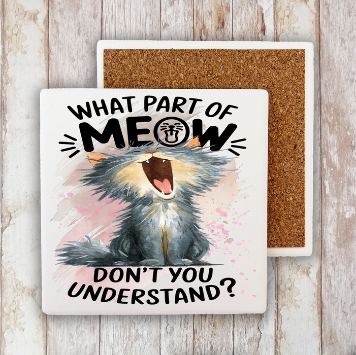 Cat What part of Meow Understand Stone Coaster