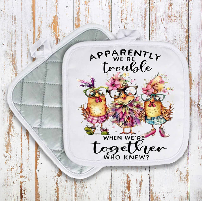 Chickens Apparently we're Trouble Pot Holder