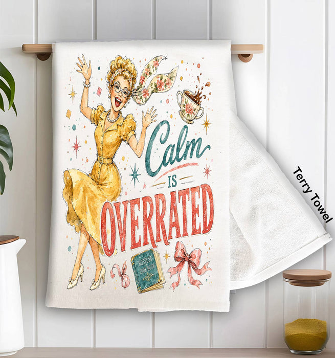 Housewives Calm is Overrated Kitchen Terry Towel