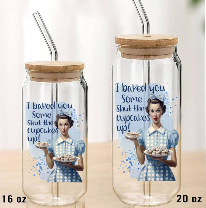 Baked Some Shut the Cupcake Up Can Glass with Lid Straw