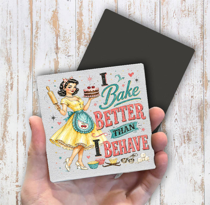 Funny I Bake Better than I Behave Magnet Fridge