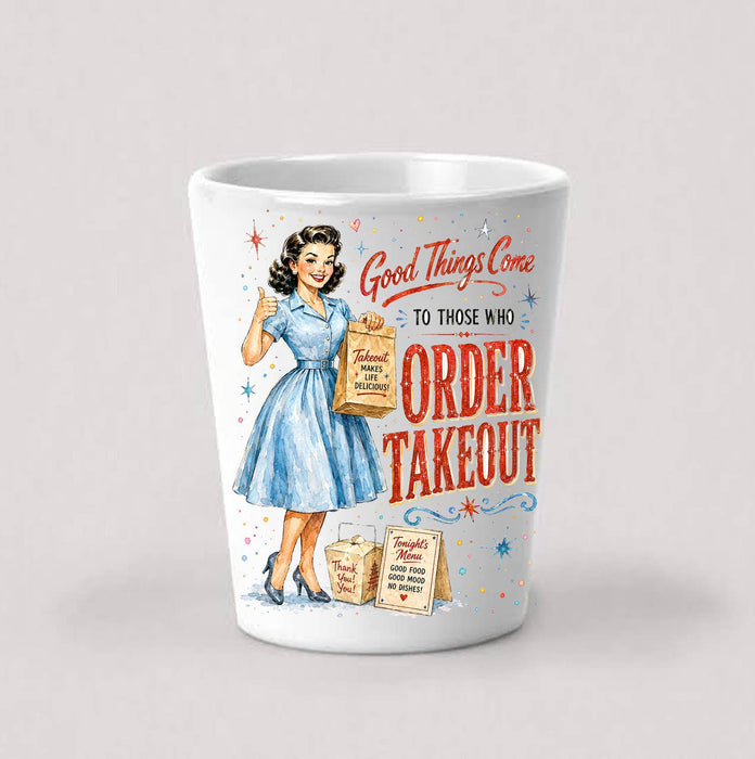 Funny Good Things Order Takeout Shot Glass