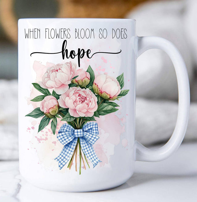 When Flowers Bloom so does Hope Coffee Mug