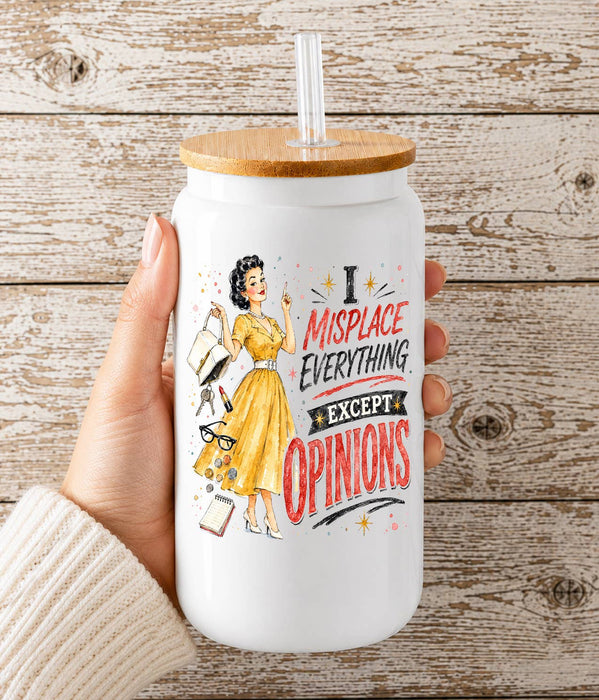 I misplaced everything Except Opinions Glass Cup