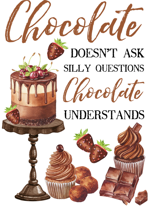 Chocolate doesn't ask questions Chocolate understands