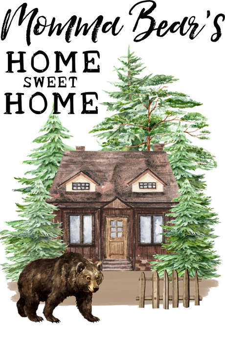 Momma Bear Home Sweet Home Cabin