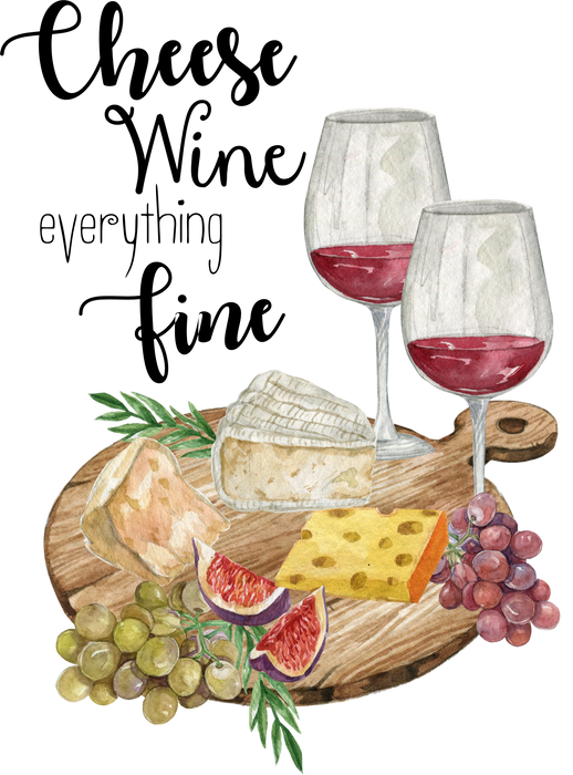 Cheese Wine Everything Fine