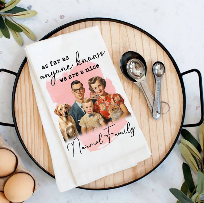 We are a nice normal Family Funny Flour Sack Tea Towel