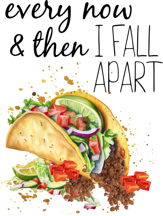 Every Now & Then Fall Apart Taco