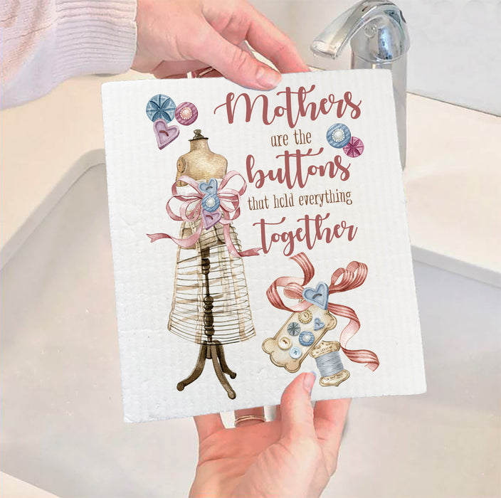 Mothers are the Buttons that hold Everything Together SWEDISH DISH CLOTHS