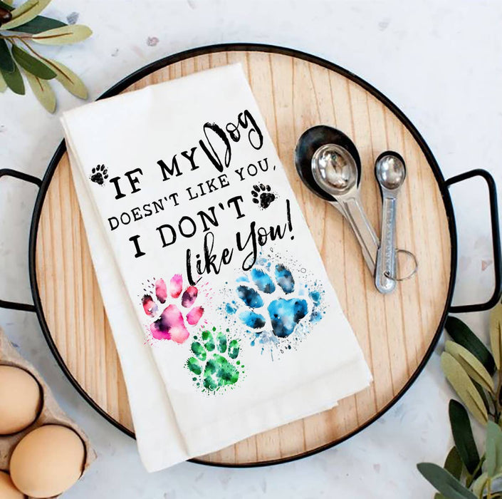 Dog Doesn't Like You I Don't Like You Flour Sack Tea Towel